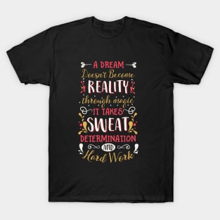 A dream doesn't become a reality through magic T-Shirt